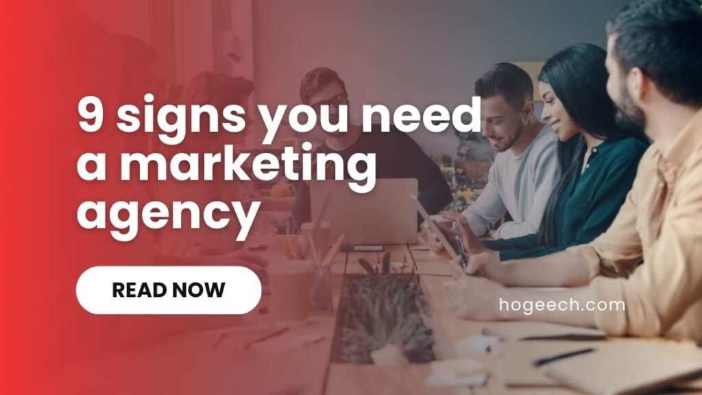 9 signs you need a marketing agency